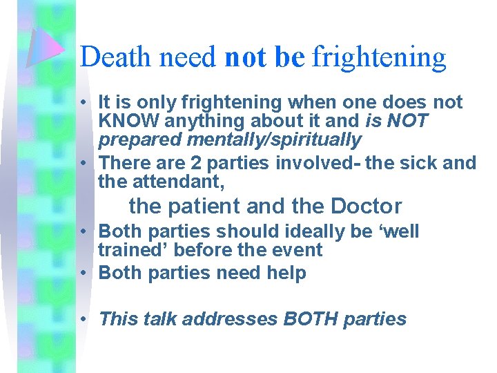 Death need not be frightening • It is only frightening when one does not