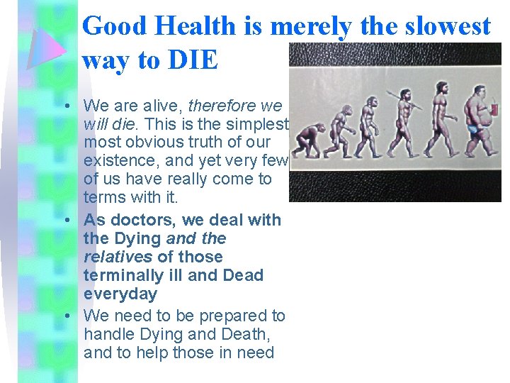 Good Health is merely the slowest way to DIE • We are alive, therefore