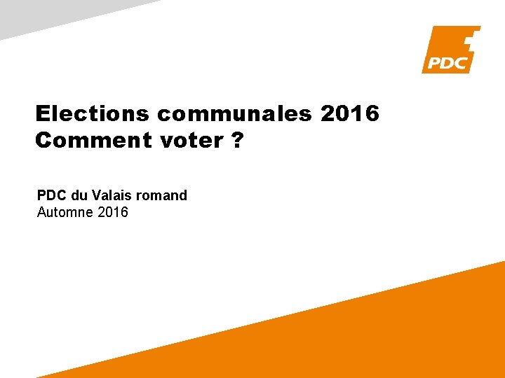 Elections communales 2016 Comment voter ? PDC du Valais romand Automne 2016 