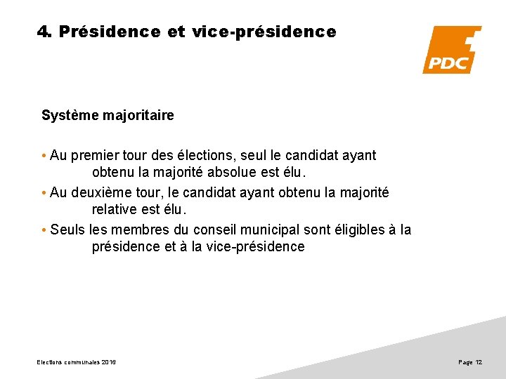 4. Présidence et vice-présidence Système majoritaire • Au premier tour des élections, seul le