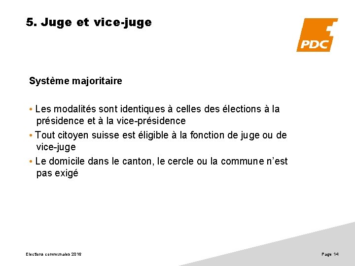 5. Juge et vice-juge Système majoritaire • Les modalités sont identiques à celles des