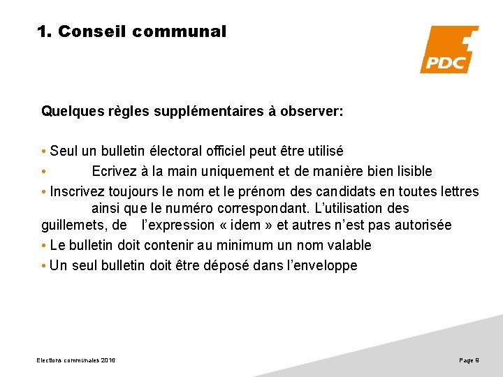 1. Conseil communal Quelques règles supplémentaires à observer: • Seul un bulletin électoral officiel