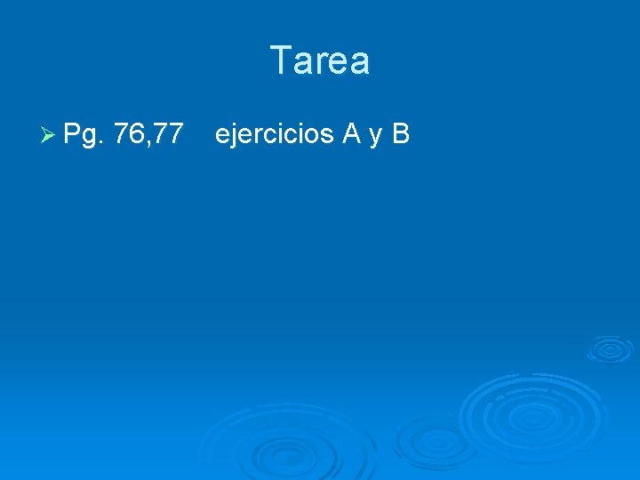 Tarea Ø Pg. 76, 77 ejercicios A y B 