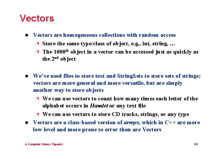 Vectors l Vectors are homogeneous collections with random access ä Store the same type/class