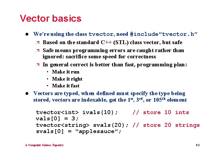 Vector basics l We’re using the class tvector, need #include”tvector. h” ä Based on
