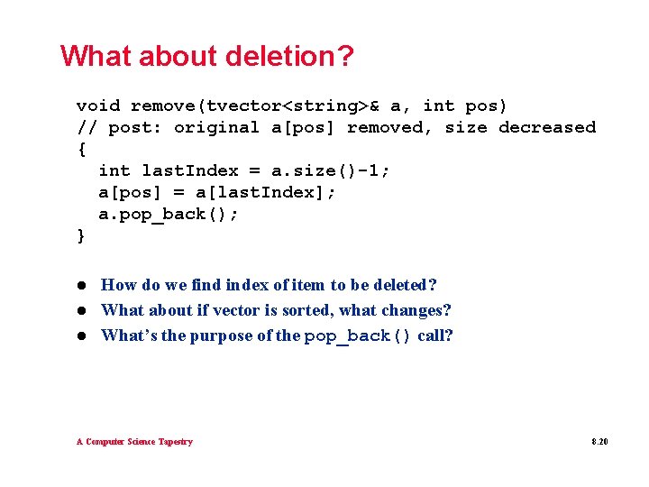 What about deletion? void remove(tvector<string>& a, int pos) // post: original a[pos] removed, size