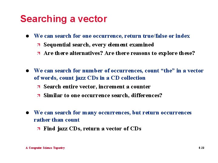 Searching a vector l We can search for one occurrence, return true/false or index