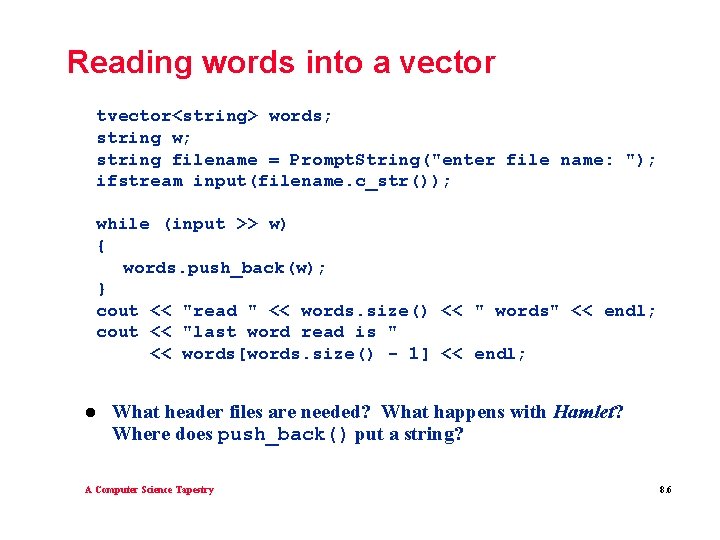 Reading words into a vector tvector<string> words; string w; string filename = Prompt. String("enter