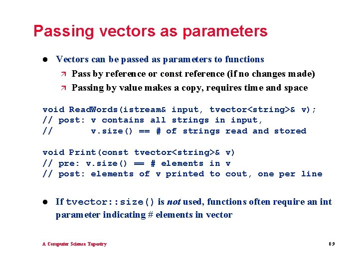 Passing vectors as parameters l Vectors can be passed as parameters to functions ä