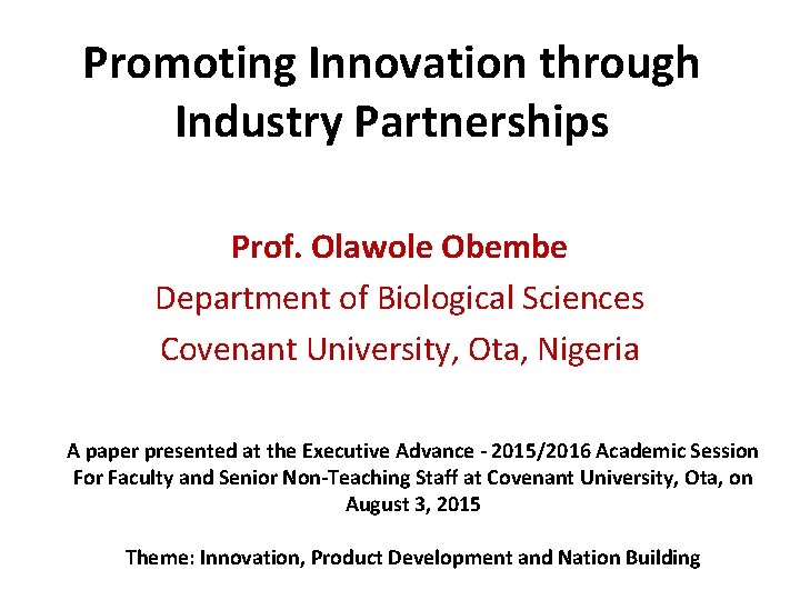 Promoting Innovation through Industry Partnerships Prof. Olawole Obembe Department of Biological Sciences Covenant University,