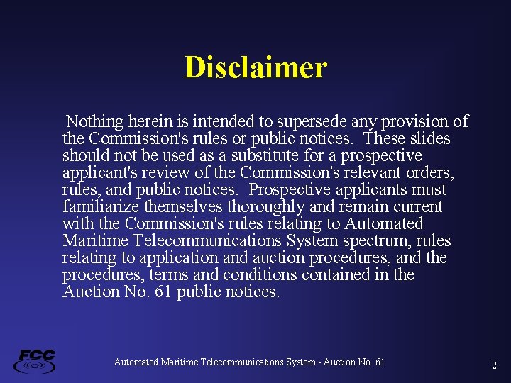 Disclaimer Nothing herein is intended to supersede any provision of the Commission's rules or
