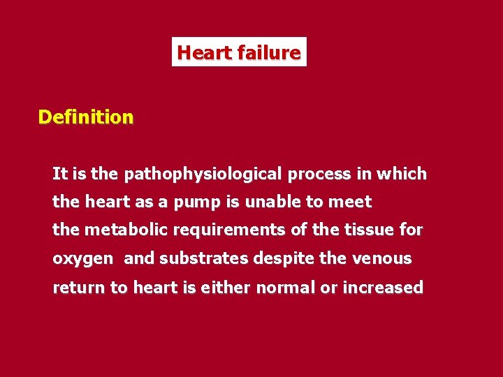 Heart failure Definition It is the pathophysiological process in which the heart as a