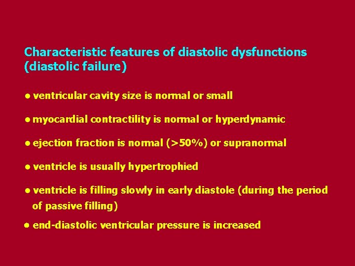 Characteristic features of diastolic dysfunctions (diastolic failure) • ventricular cavity size is normal or