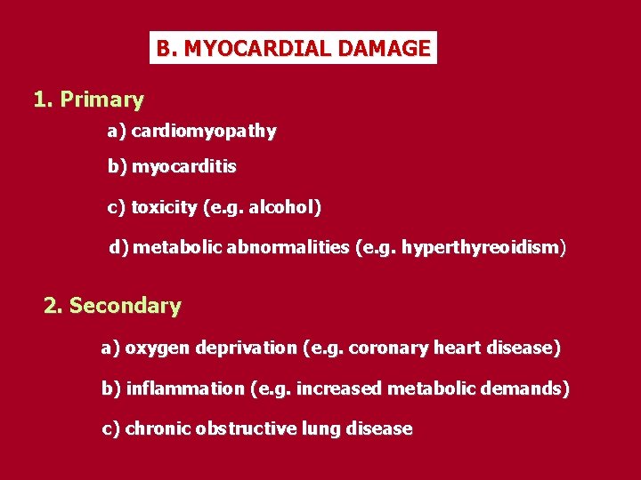 B. MYOCARDIAL DAMAGE 1. Primary a) cardiomyopathy b) myocarditis c) toxicity (e. g. alcohol)