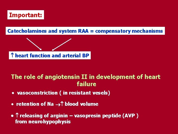Important: Catecholamines and system RAA = compensatory mechanisms heart function and arterial BP The