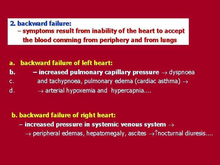 2. backward failure: – symptoms result from inability of the heart to accept the