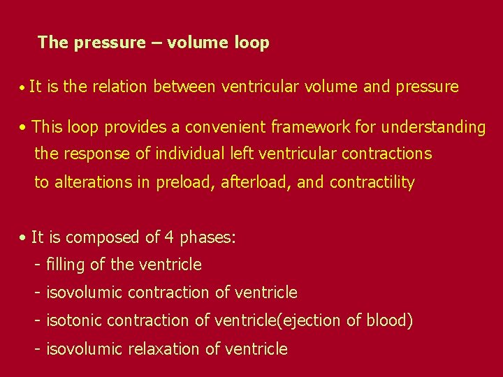 The pressure – volume loop • It is the relation between ventricular volume and