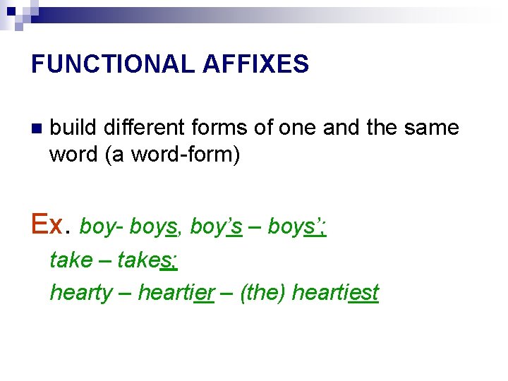 FUNCTIONAL AFFIXES n build different forms of one and the same word (a word-form) FUNCTIONAL AFFIXES n build different forms of one and the same word (a word-form)