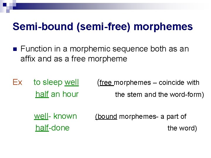 Semi-bound (semi-free) morphemes n Function in a morphemic sequence both as an affix and Semi-bound (semi-free) morphemes n Function in a morphemic sequence both as an affix and