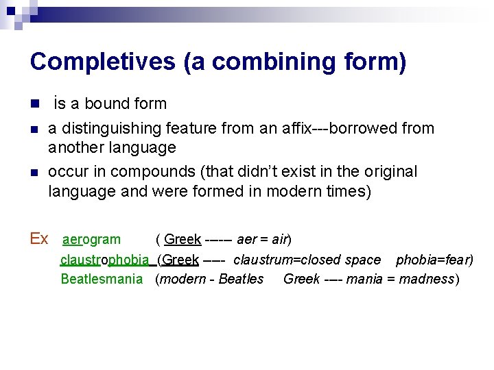 Completives (a combining form) n n n is a bound form a distinguishing feature Completives (a combining form) n n n is a bound form a distinguishing feature