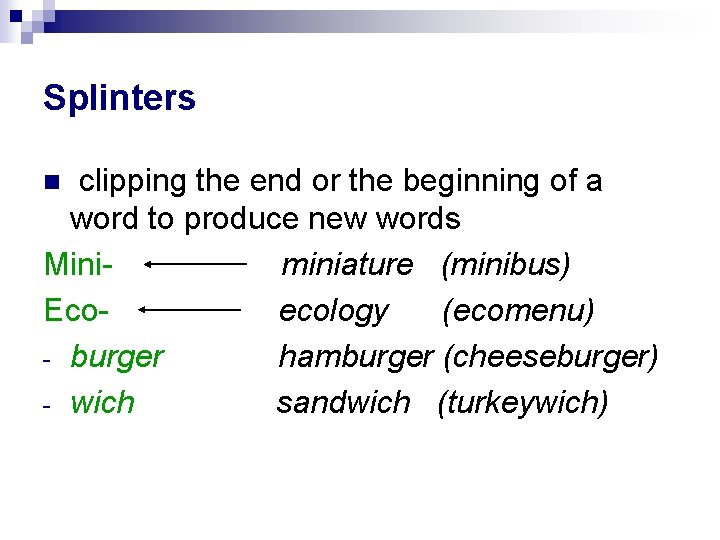 Splinters clipping the end or the beginning of a word to produce new words Splinters clipping the end or the beginning of a word to produce new words