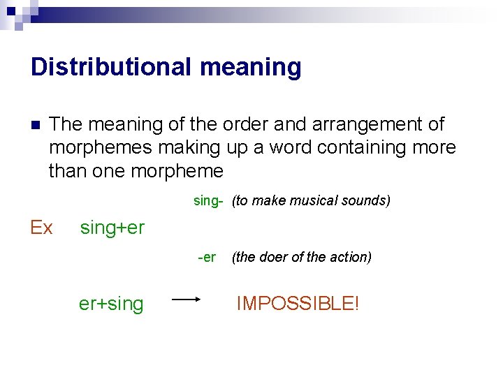 Distributional meaning n The meaning of the order and arrangement of morphemes making up Distributional meaning n The meaning of the order and arrangement of morphemes making up