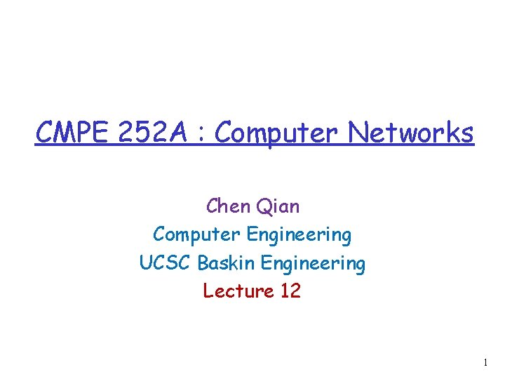 CMPE 252 A : Computer Networks Chen Qian Computer Engineering UCSC Baskin Engineering Lecture