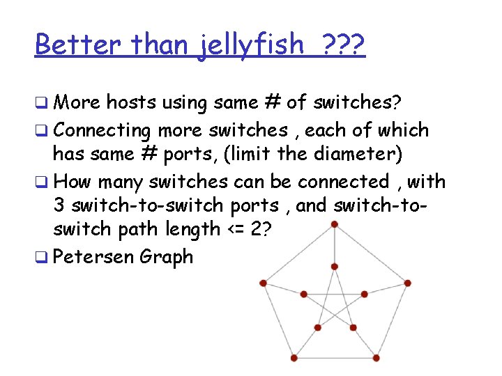 Better than jellyfish ? ? ? q More hosts using same # of switches?