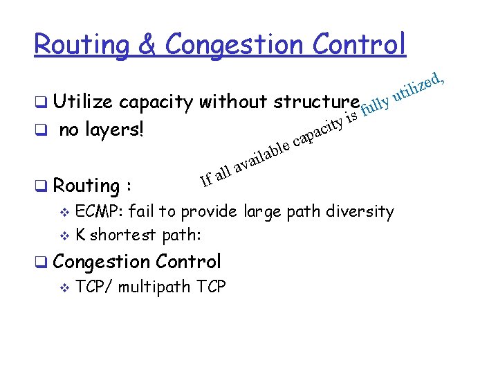 Routing & Congestion Control , d e tiliz q Utilize capacity without structure ully