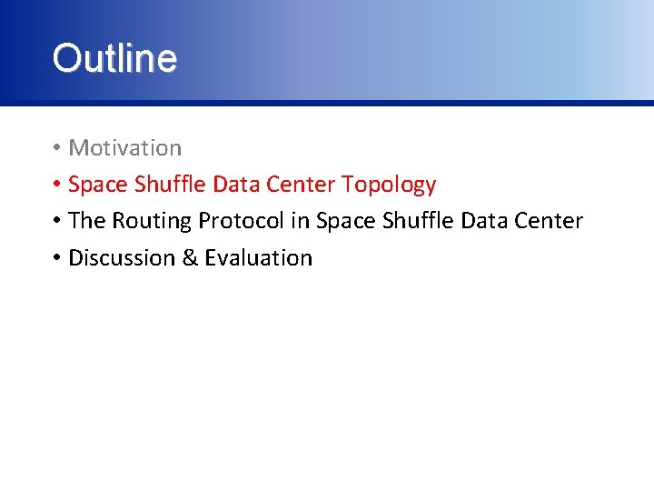 Outline • Motivation • Space Shuffle Data Center Topology • The Routing Protocol in