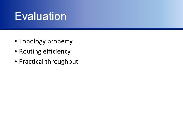 Evaluation • Topology property • Routing efficiency • Practical throughput 