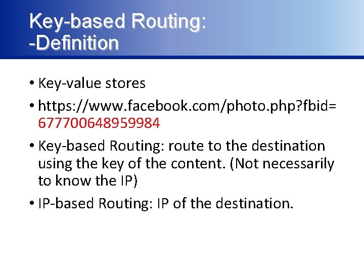 Key-based Routing: -Definition • Key-value stores • https: //www. facebook. com/photo. php? fbid= 677700648959984