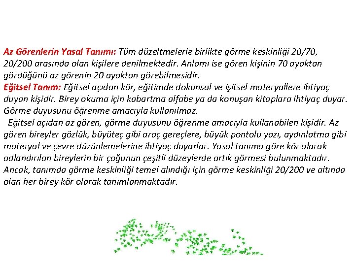 Az Görenlerin Yasal Tanımı: Tüm düzeltmelerle birlikte görme keskinliği 20/70, 20/200 arasında olan kişilere