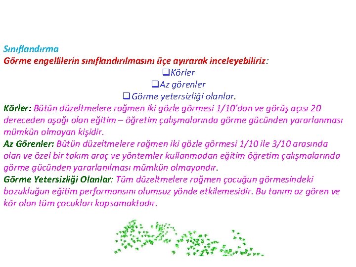 Sınıflandırma Görme engellilerin sınıflandırılmasını üçe ayırarak inceleyebiliriz: q. Körler q. Az görenler q. Görme