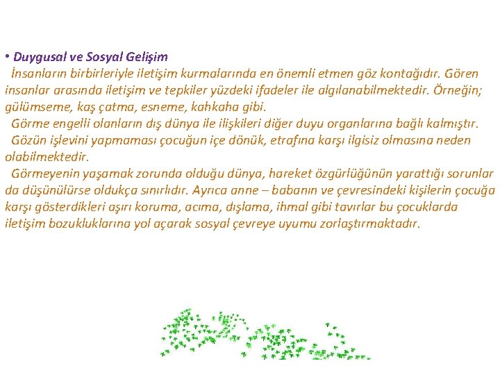  • Duygusal ve Sosyal Gelişim İnsanların birbirleriyle iletişim kurmalarında en önemli etmen göz