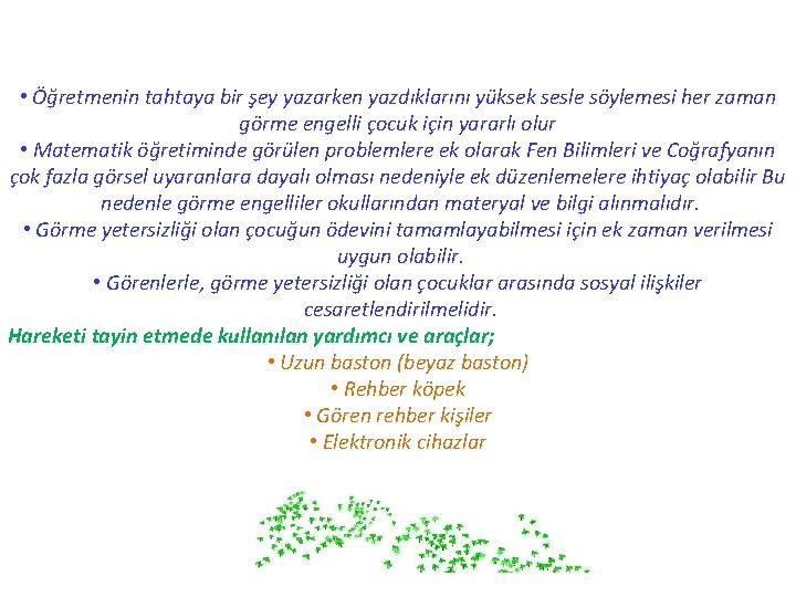  • Öğretmenin tahtaya bir şey yazarken yazdıklarını yüksek sesle söylemesi her zaman görme