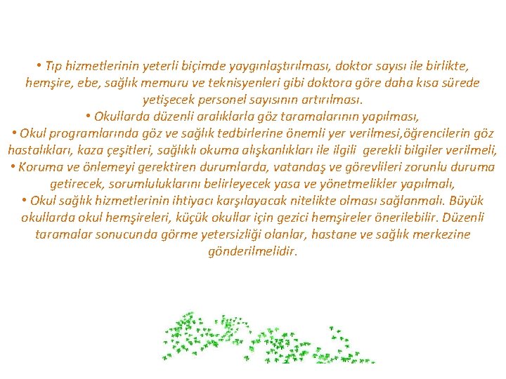  • Tıp hizmetlerinin yeterli biçimde yaygınlaştırılması, doktor sayısı ile birlikte, hemşire, ebe, sağlık