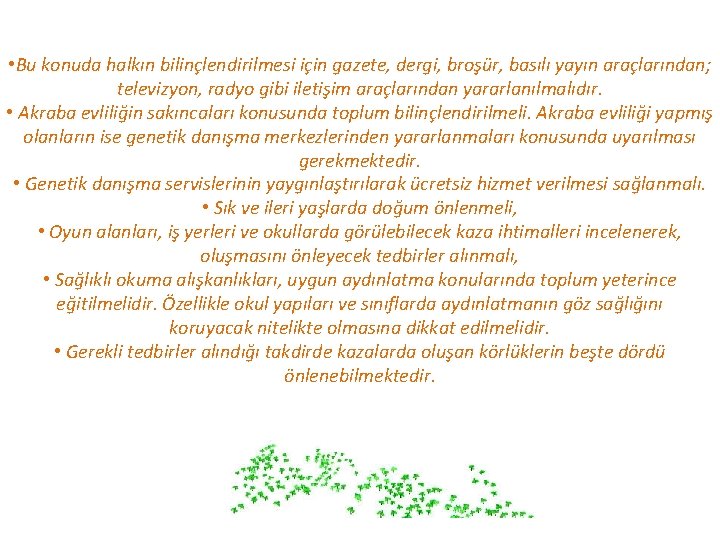  • Bu konuda halkın bilinçlendirilmesi için gazete, dergi, broşür, basılı yayın araçlarından; televizyon,