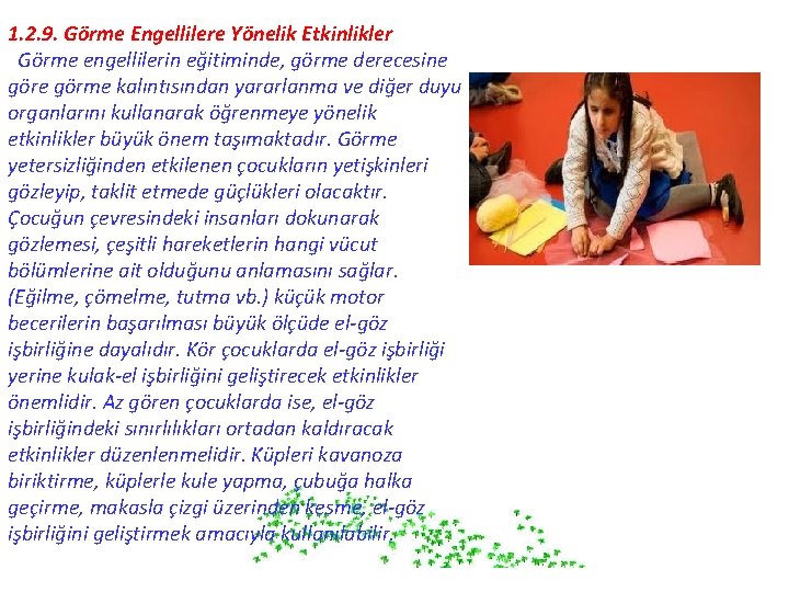 1. 2. 9. Görme Engellilere Yönelik Etkinlikler Görme engellilerin eğitiminde, görme derecesine görme kalıntısından