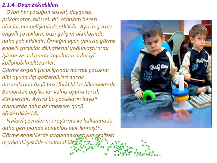 2. 1. 4. Oyun Etkinlikleri Oyun her çocuğun sosyal, duygusal, psikomotor, bilişsel, dil, özbakım