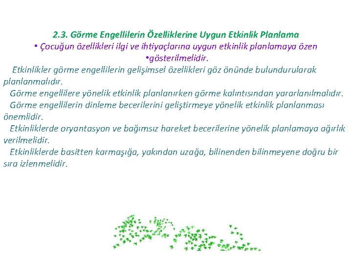 2. 3. Görme Engellilerin Özelliklerine Uygun Etkinlik Planlama • Çocuğun özellikleri ilgi ve ihtiyaçlarına