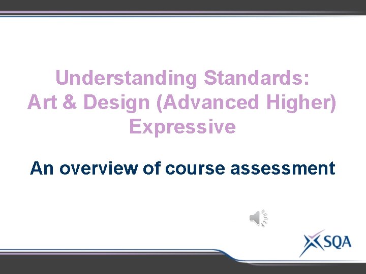 Understanding Standards: Art & Design (Advanced Higher) Expressive An overview of course assessment 