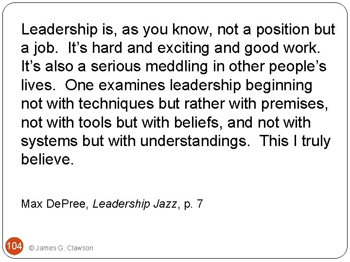 Leadership is, as you know, not a position but a job. It’s hard and