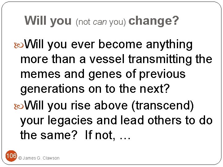 Will you (not can you) change? Will you ever become anything more than a