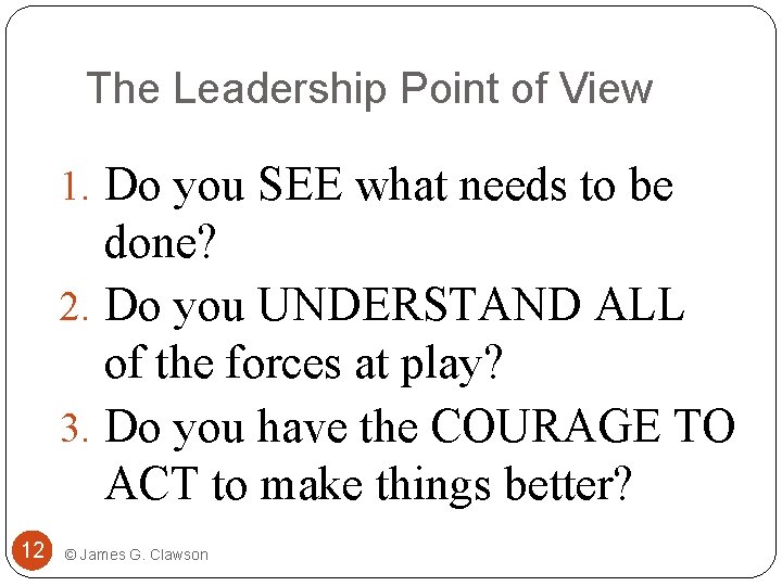 The Leadership Point of View 1. Do you SEE what needs to be done?