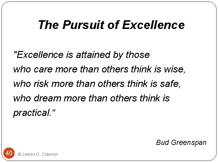 The Pursuit of Excellence "Excellence is attained by those who care more than others