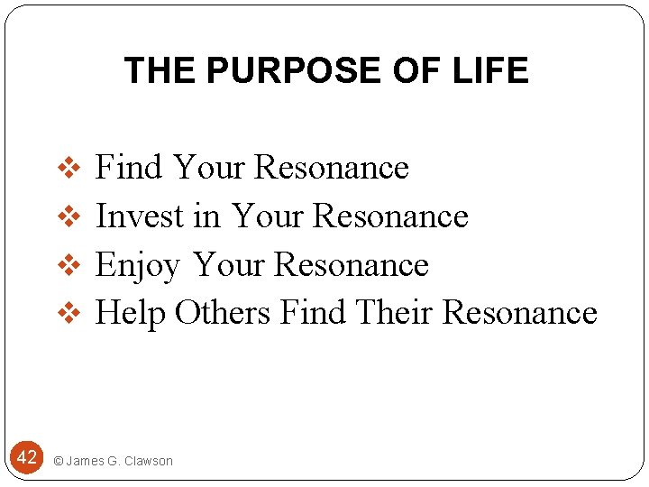 THE PURPOSE OF LIFE v Find Your Resonance v Invest in Your Resonance v