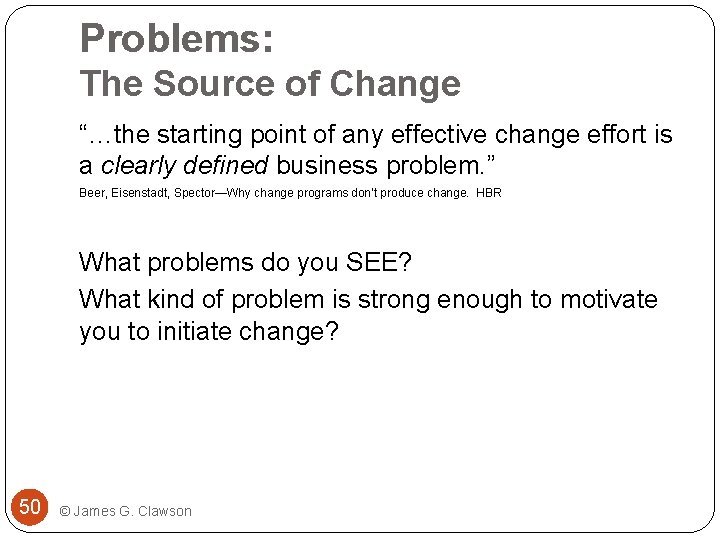 Problems: The Source of Change “…the starting point of any effective change effort is