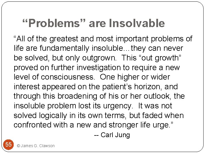 “Problems” are Insolvable “All of the greatest and most important problems of life are