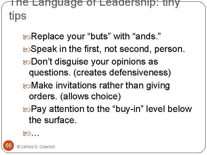 The Language of Leadership: tiny tips Replace your “buts” with “ands. ” Speak in